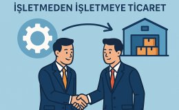 B2B Nedir? İşletmeden İşletmeye Ticaret Modelinin Tüm Detayları