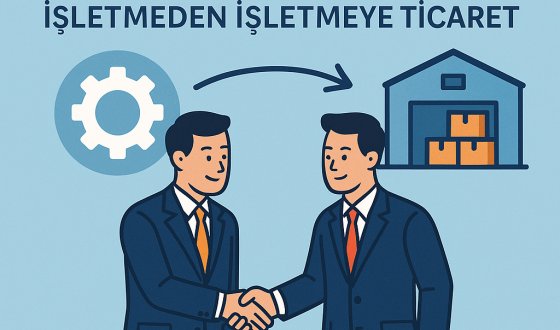 B2B Nedir? İşletmeden İşletmeye Ticaret Modelinin Tüm Detayları